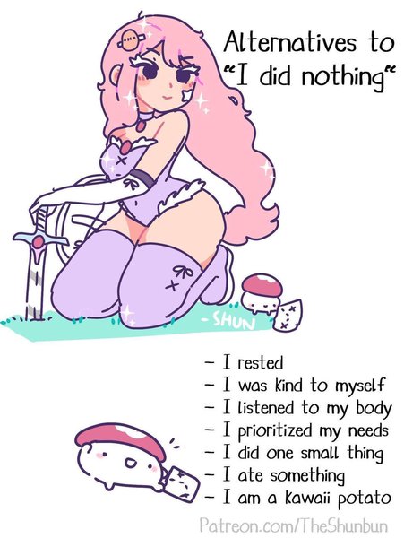  "A comic with a cartoony style with a girl with pink hair and sparkles holding a sword and shield with a tiny mushroom looking at a map beside her the comic says "alternatives to 'I did nothing': I rested. I was kind to myself. I listened to my body. I prioritized my needs. I did one small thing. I am a kawaii potato." The comic is signed patreon.com/theshunbun 